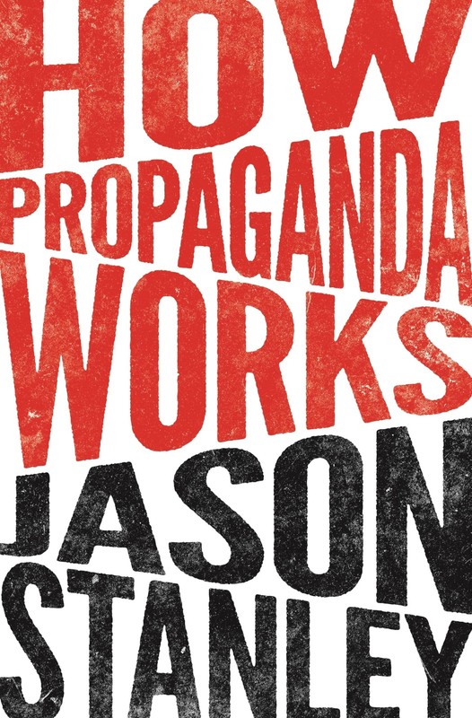How Propaganda Works by Stanley, Jason [Paperback]