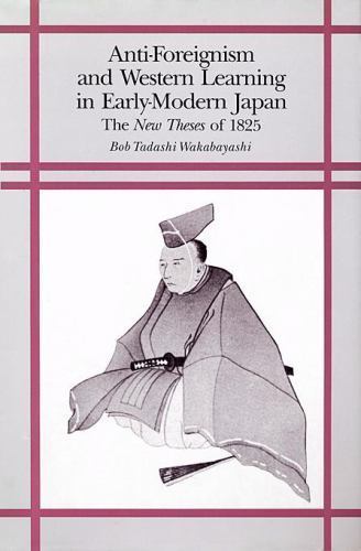 Anti-Foreignism and Western Learning in Early Modern Japan: The New Theses of…