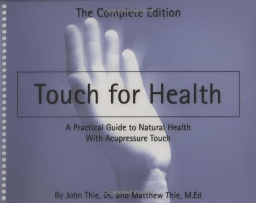 TOUCH FOR HEALTH: A PRACTICAL GUIDE TO NATURAL HEALTH WITH By John Thie NEW