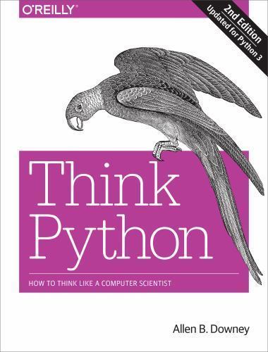 Think Python: How to Think Like a Computer Scientist by Downey, Allen B., Good B