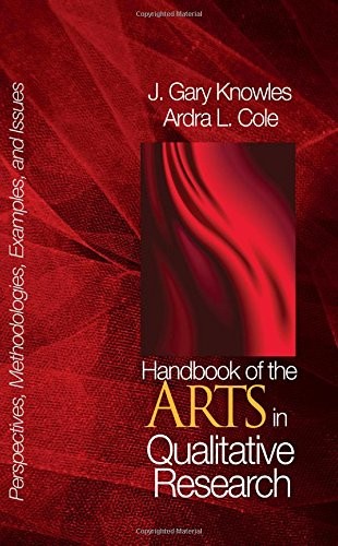 HANDBOOK OF THE ARTS IN QUALITATIVE RESEARCH: By J . Gary Knowles & Ardra L.