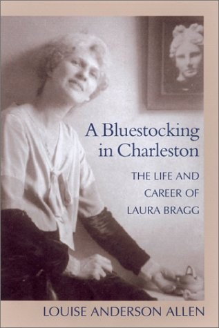 A BLUESTOCKING IN CHARLESTON : THE LIFE AND CAREER OF By Louise Anderson Allen