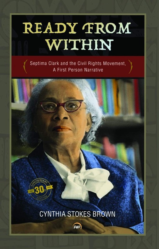 Ready from Within: Septima Clark & the Civil Rights Movement, A First Person…