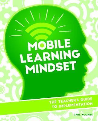 Mobile Learning Mindset: The Teacher’s Guide to Implementation, Hooker, Carl, Go