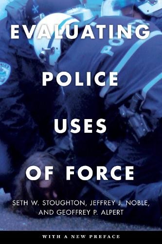 Seth W. Stoughton Jeffrey J. Noble Geoffrey Evaluating Police Uses (Paperback)