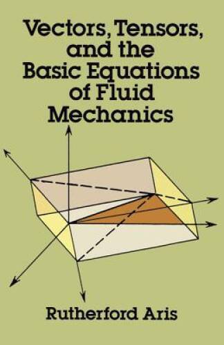 Vectors, Tensors and the Basic Equations of Fluid Mechanics (Dover B – VERY GOOD