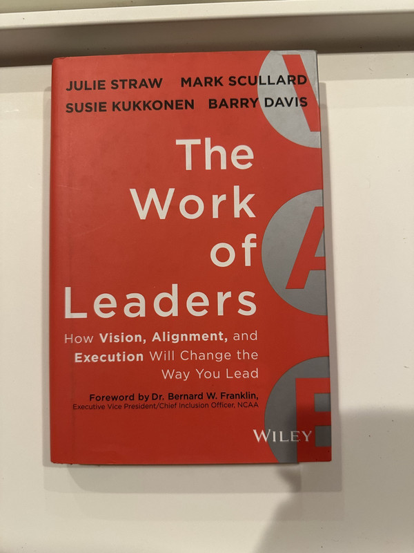 Work of Leaders : How Vision, Alignment, and Execution Will Change the Way