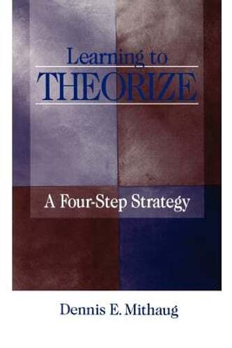 Learning to Theorize: A Four-Step Strategy by PH.D. Mithaug, Dennis E, Dr.: New