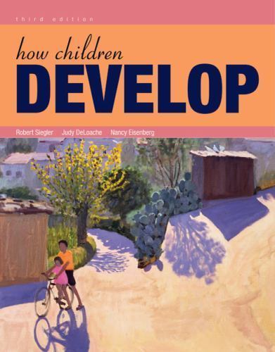 How Children Develop by Robert S. Siegler; Judy S. DeLoache; Nancy Eisenberg