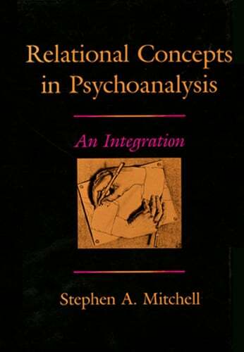 Relational Concepts in Psychoanalysis: An Integration by Stephen A Mitchell: New