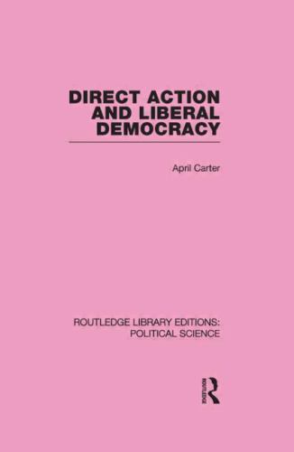 Direct Action and Liberal Democracy, Hardcover by Carter, April, Like New Use…