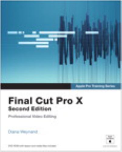 Final Cut Pro X (Apple Pro Training) by Diana Weynand