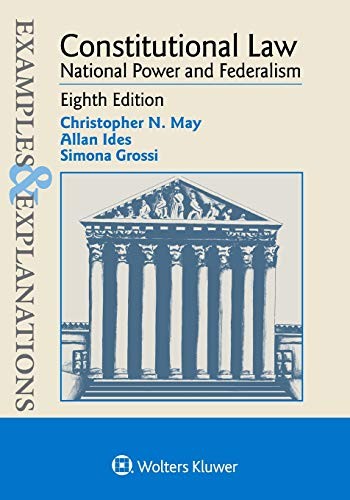 CONSTITUTIONAL LAW (EXAMPLES & EXPLANATIONS) By Christopher N May & Allan Ides
