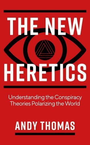 The New Heretics: Understanding the Conspiracy Theories Polarizing the World by