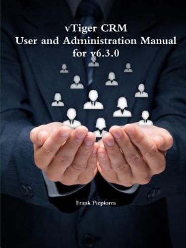 vTiger CRM – User and Administration Manual for v6.3.0, Like New Used, Free s…
