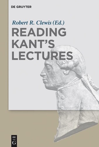 Robert R. Clewis Reading Kant’s Lectures (Hardback)