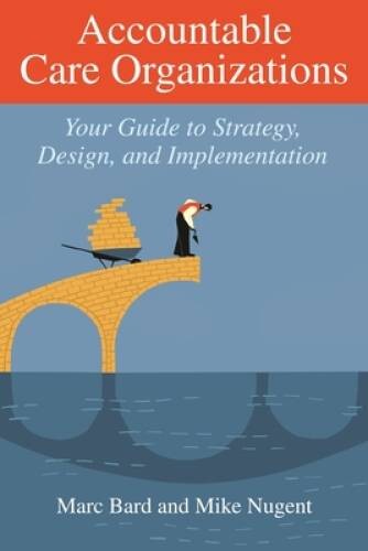 Accountable Care Organizations: Your Guide to Strategy, Design, and – VERY GOOD