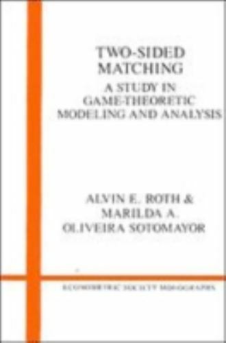 Two-Sided Matching: A Study in Game-Theoretic Modeling and Analysis (Econome…