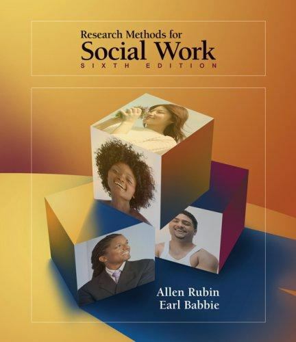 Research Methods for Social Work, 6th Edition by Allen Rubin, Earl R. Babbie