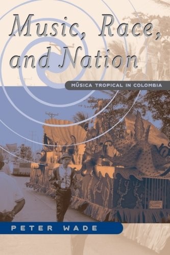 MUSIC, RACE, AND NATION: MUSICA TROPICAL IN COLOMBIA By Peter Wade **BRAND NEW**