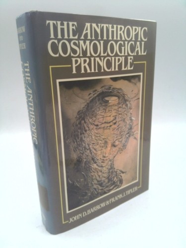 The Anthropic Cosmological Principle by John D. Barrow; Frank J. Tipler