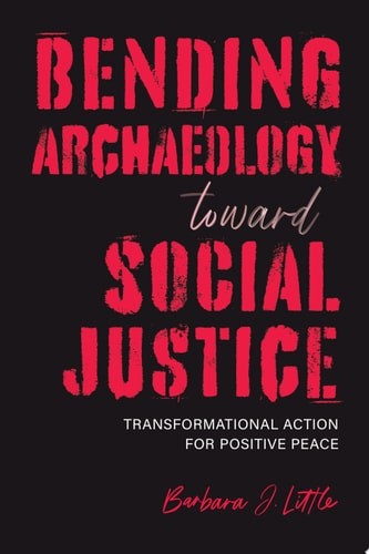 Bending Archaeology toward Social Justice: Transformational Action for Positive