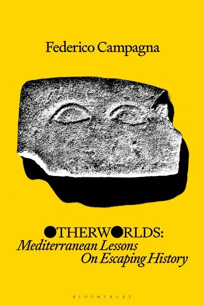 Otherworlds : Mediterranean Lessons on Escaping History, Hardcover by Campagn…
