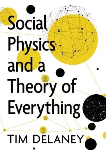 Tim W Delaney Social Physics and a Theory of Everything (Paperback) (UK IMPORT)
