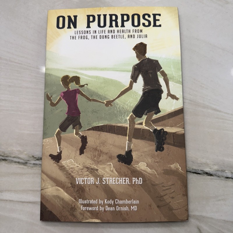 ON PURPOSE, LESSONS IN LIFE AND HEALTH FROM THE FROG, DUNG By Victor J. Strecher