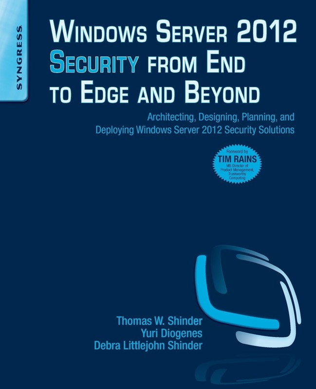 Windows Server 2012 Security from End to Edge and Beyond: Architecting, Desi…