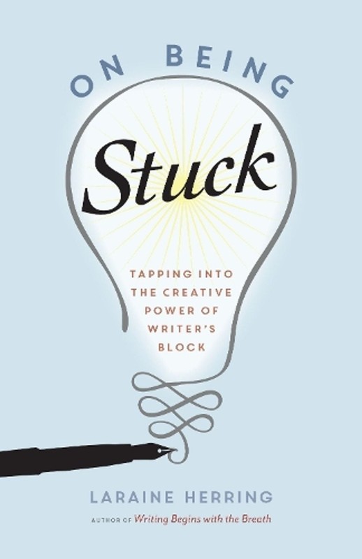 On Being Stuck: Tapping Into the Creative Power of Writer’s Block by Laraine Her