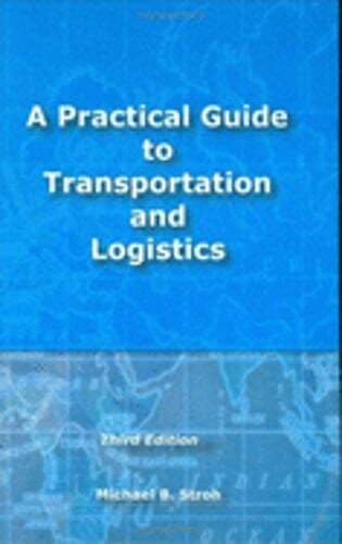 A Practical Guide to Transportation and Logistics by Michael B Stroh: Used