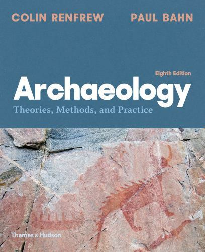 Archaeology : Theories, Methods, and Practice by Paul Bahn and Colin Renfrew (2