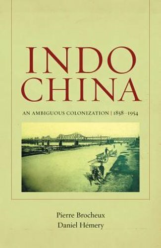 Indochina: An Ambiguous Colonization, 1858-1954 Volume 2 by Pierre Brocheux: New