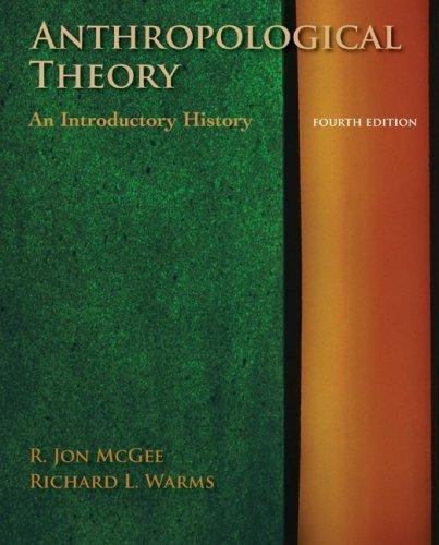 Anthropological Theory: An Introductory History by R. Jon McGee; Richard Warms