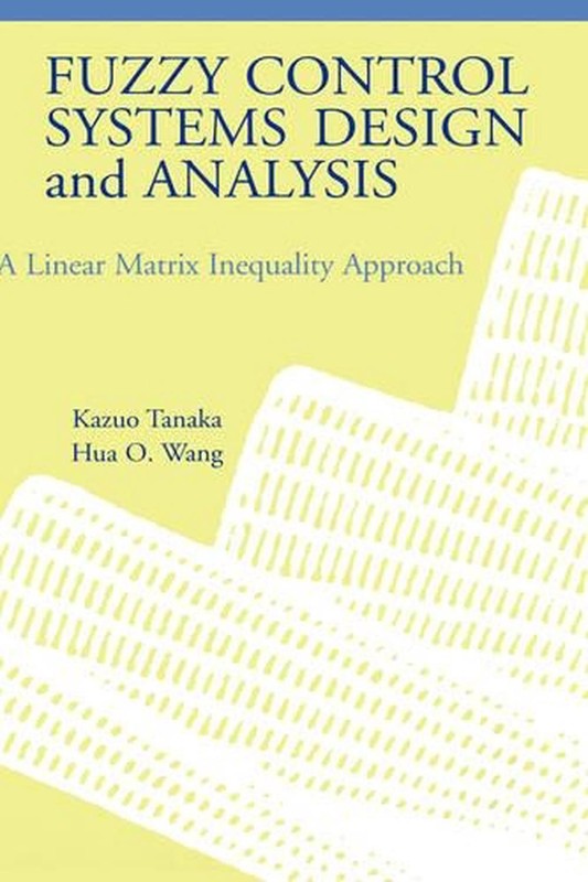 Fuzzy Control Systems Design and Analysis: A Linear Matrix Inequality Approach b