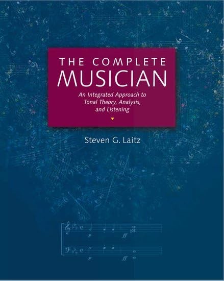 The Complete Musician: An Integrated Approach to Tonal Theory, Analysis, and…