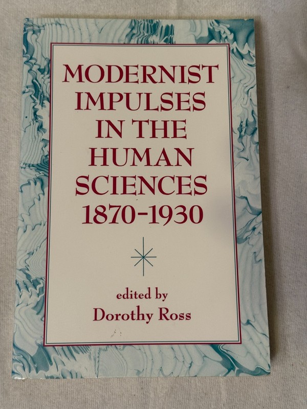 MODERNIST IMPULSES IN THE HUMAN SCIENCES 1870-1930 Dorothy Ross PB VG