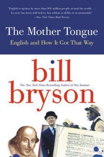 Mother Tongue : English and How It Got That Way by Bill Bryson