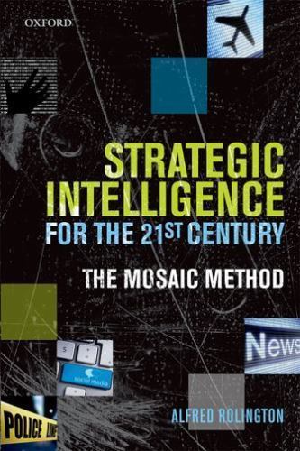 Strategic Intelligence for the 21st Century: The Mosaic Method by