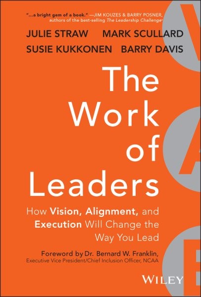 Work of Leaders : How Vision, Alignment, and Execution Will Change the Way Yo…
