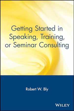 Getting Started in Speaking, Training, or – Paperback, by Bly Robert W. – Good
