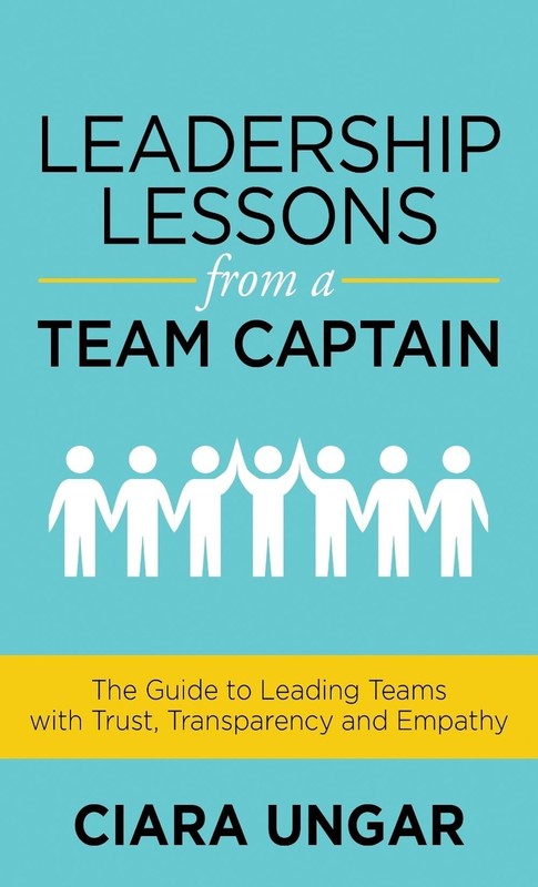 Leadership Lessons from a Team Captain: The Guide to Leading Teams with Trust, T