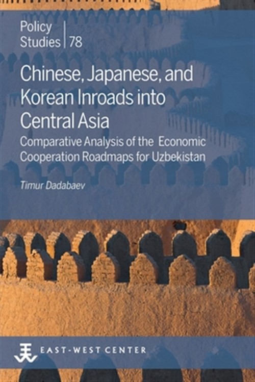 Chinese, Japanese, and Korean Inroads into Central Asia: Comparative Analysis…