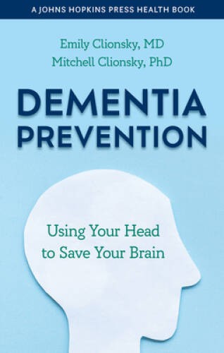 Dementia Prevention: Using Your Head to Save Your Brain (A Johns Hop – VERY GOOD