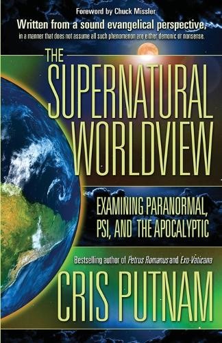The Supernatural Worldview: Examining …, Putnam, Cris