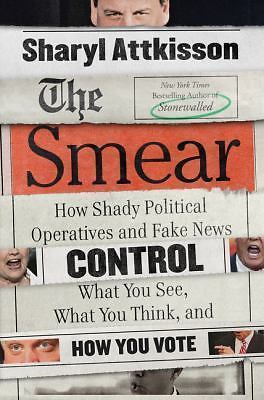 The Smear: How Shady Political Operatives and Fake News Control What You See, Wh