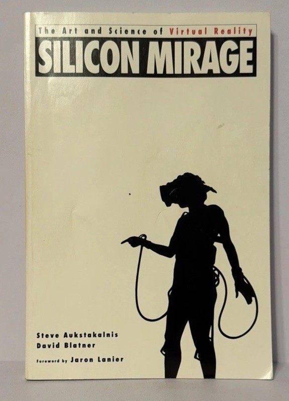 THE ART AND SCIENCE OF VIRTUAL REALITY – SILICON MIRAGE Aukstakalnis-SIGNED-