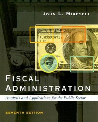 Fiscal Administration: Analysis and Applications for the Public Sect – VERY GOOD