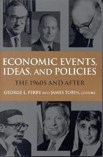 ECONOMIC EVENTS, IDEAS, AND POLICIES: THE 1960S AND AFTER By George L. Perry